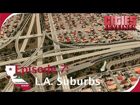 L.A. Suburbs + Giant Interchange [Cities: Skylines - California Series, Ep. 7]