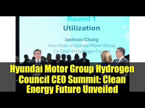 Hyundai Motor Group Hydrogen Council CEO Summit: Clean Energy Future Unveiled