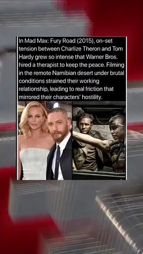 In Mad Max,Fury Road (2015) on set tension between Charlize Theron and Tom Hardy,,,