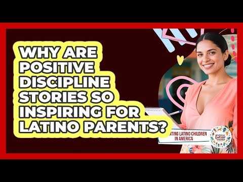 Why Are Positive Discipline Stories So Inspiring For Latino Parents?