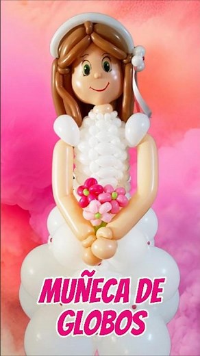 Tutorial de Muñeca de Globos: ¡Ideal para Decorar Comuniones! 🎈👧