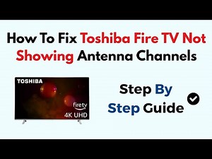 How To Fix Toshiba Fire TV Not Showing Antenna Channels