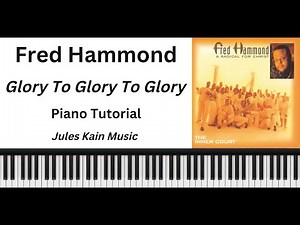 Fred Hammond - Glory To Glory To Glory - Piano Tutorial