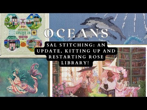 Day 3 of 'Oceans' Stitching: SAL Update, Kitting Up, And Restarting Rose Library!