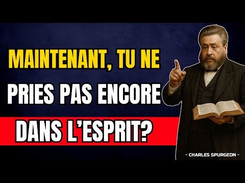 C'est ainsi que vous découvrirez comment prier dans le Saint-Esprit… maintenant | Charles Spurgeon