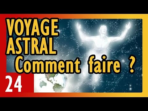 💖 Comment faire un voyage astral ? (guide technique) - N°24