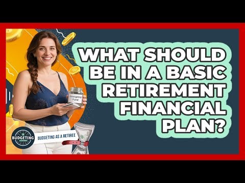 What Should Be in a Basic Retirement Financial Plan?