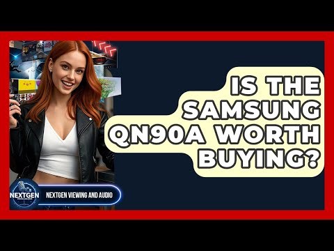 Is The Samsung QN90A Worth Buying? - NextGen Viewing and Audio
