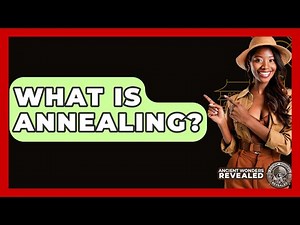 What Is Annealing? - Ancient Wonders Revealed