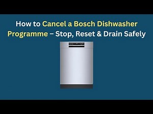 How to Cancel a Bosch Dishwasher Programme – Stop, Reset & Drain Safely