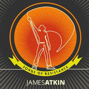 James Atkin: Songs Of Resistance - album review and interview