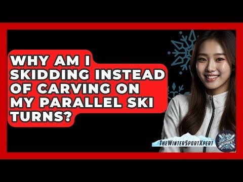 Why Am I Skidding Instead Of Carving On My Parallel Ski Turns? - The Winter Sport Xpert