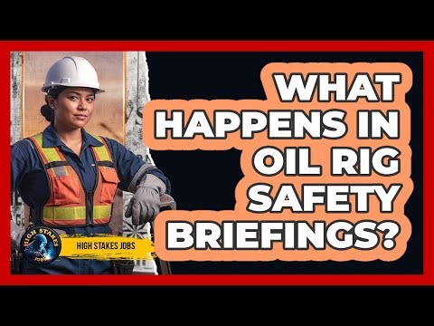 What Happens In Oil Rig Safety Briefings?