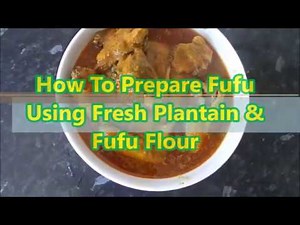 How To Prepare Fufu With Fufu Flour And Fresh Plantain