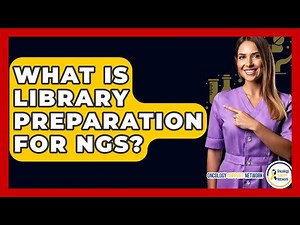 What Is Library Preparation For NGS? - Oncology Support Network