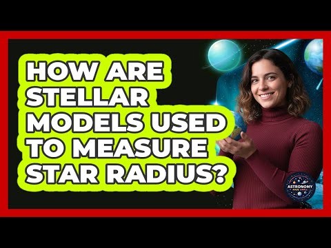 How Are Stellar Models Used To Measure Star Radius?