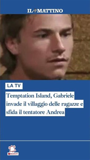 Temptation Island, Gabriele invade il villaggio delle ragazze e sfida il tentatore Andrea