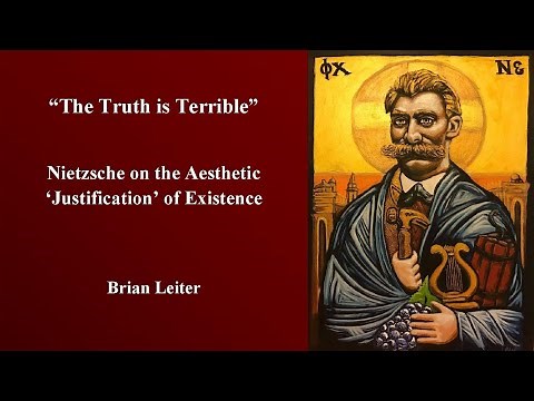 “The Truth is Terrible”—Nietzsche on the Aesthetic Justification of Existence | Brian Leiter