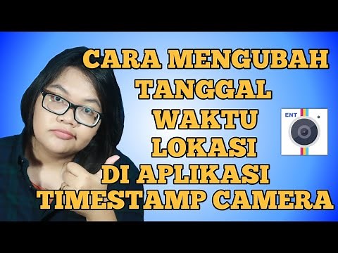 CARA MENGUBAH TANGGAL WAKTU DAN LOKASI DI APLIKASI TIMESTAMP CAMERA