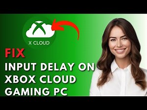 How to Fix Input Delay on Xbox Cloud Gaming PC – Ultimate Guide 2025