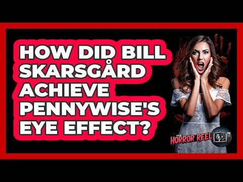How Did Bill Skarsgård Achieve Pennywise's Eye Effect?
