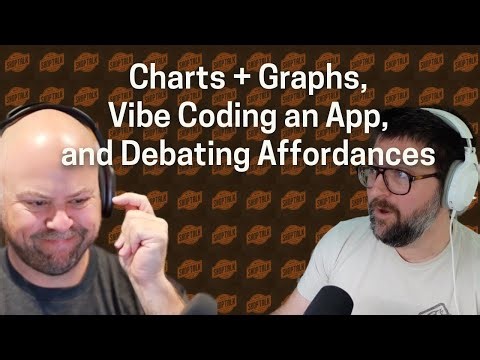 Charts + Graphs, Vibe Coding an App, and Debating Affordances (ep691)