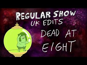 Regular Show: UK Edits: Dead at Eight