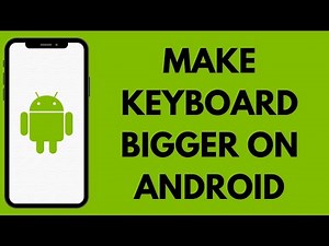 How To Make Keyboard Bigger On Android Phone