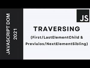 17 -Learn JavaScript DOM 2021 - Traversing(First/LastElementChild & Previous/NextElementSibling...)