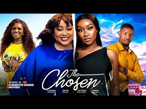 THE CHOSEN - Chioma Nwosu, Faith Duke, Victory Michael, Sonia Ogene 2024 Nollywood Romcom Movie