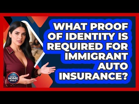 What Proof Of Identity Is Required For Immigrant Auto Insurance?
