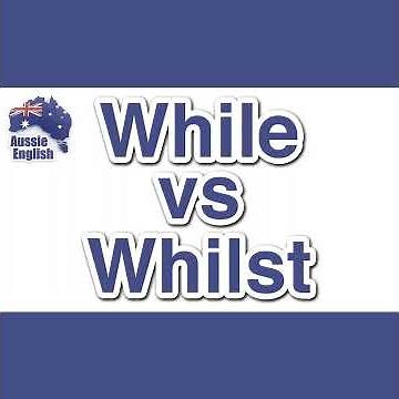 AE 301 - Q&A: WHILE vs WHILST