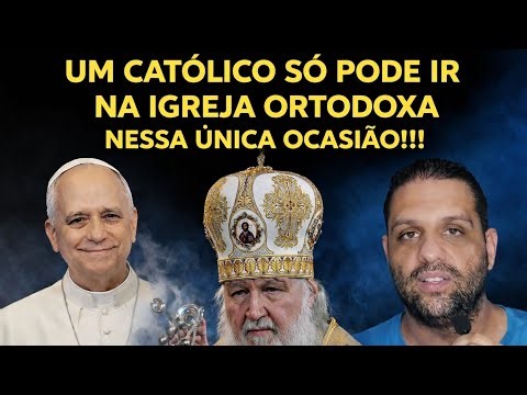 CATOLICO JAMAIS DEVE IR NA IGREJA ORTODOXA, APENAS NESSA ÚNICA O ACASIÃO