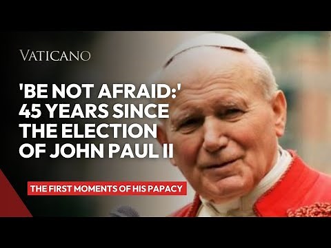 'Be Not Afraid:' 45 Years Since the Election of John Paul II | The First Moments of His Papacy