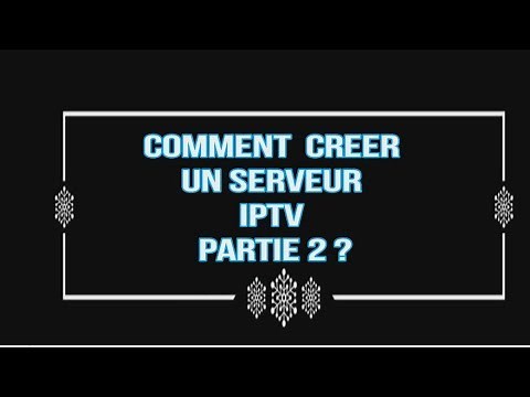 CREER UN SERVEUR IPTV-VOD - PARTIE2 [ Installation]