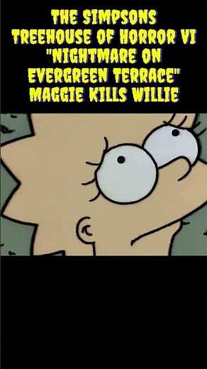The Simpsons Treehouse of Horror VI "Nightmare on Evergreen Terrace" Maggie Kills Willie #short