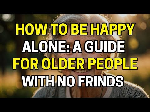 Living Alone After 70? Here’s How to Be Happy Without Friends | MrJamAdvice