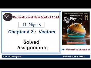 Class 11 Physics Unit 2 | Assignments Solved | FBISE | NBF #federalboard