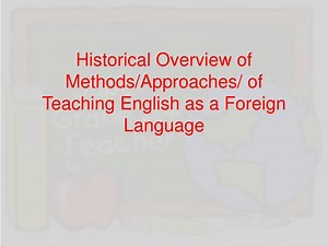 Historical Overview of Methods/Approaches/ of Teaching English as a Foreign Language - SlideServe