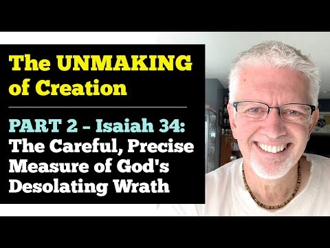 The UNMAKING of Creation PART 2 – Isaiah 34: The Careful & Precise Measure of God's Desolating Wrath