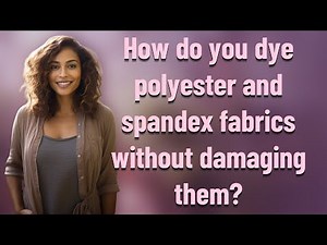 How do you dye polyester and spandex fabrics without damaging them?