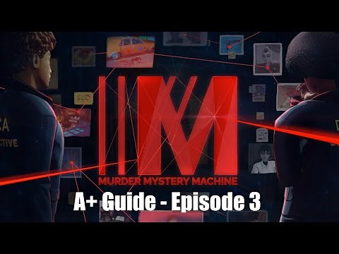 Murder Mystery Machine - A+ Guide Episode 3