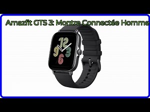 AVIS (2026): Amazfit GTS 3: Montre Connectée Homme. DÉTAILS ESSENTIELS