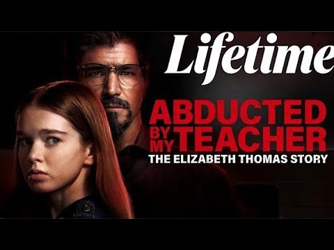 Abducted by My Teacher The Elizabeth Thomas Story | LMN Movies | New Lifetime Movies |