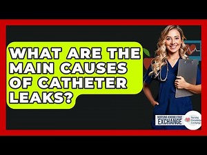 What Are The Main Causes Of Catheter Leaks? - Nursing Knowledge Exchange