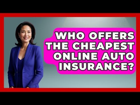 Who Offers The Cheapest Online Auto Insurance? - Auto Coverage Explained