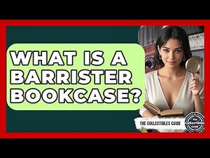 What Is A Barrister Bookcase? - The Collectibles Guide