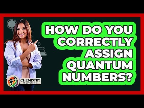 How Do You Correctly Assign Quantum Numbers? - Chemistry For Everyone