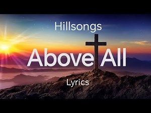 Above all. Hillsong, Worship, Lyrics. 1 hour non-stop. #hillsong #worship
