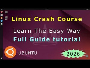 Linux Crash Course: Full Guide, Step by Step Tutorial for Beginners in 2026 (Learn Ubuntu)